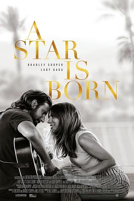 《一个明星的诞生》 电影下载 1080p高清 A Star Is Born 2018